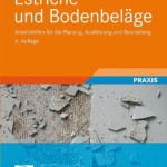 Estriche und Bodenbeläge: Arbeitshilfen für die Planung, Ausführung und Beurteilung